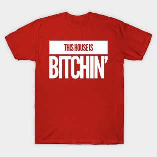 This House Is Bitchin' T-Shirt